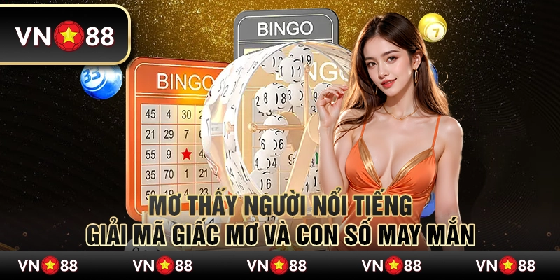 Mơ thấy người nổi tiếng - Giải mã giấc mơ và con số may mắn