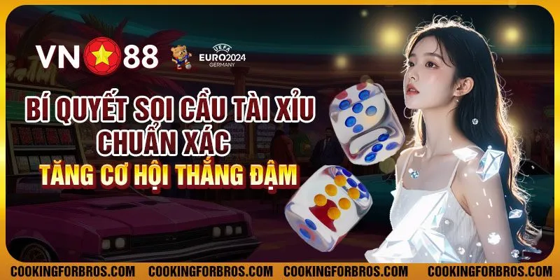 Bí quyết soi cầu tài xỉu chuẩn xác - Tăng cơ hội thắng đậm