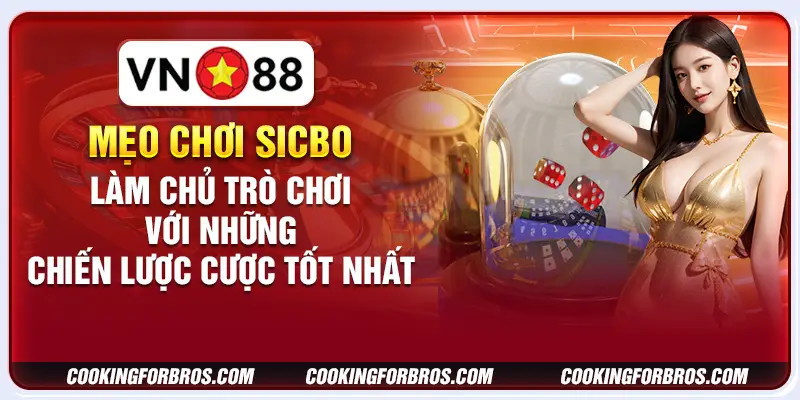 Mẹo chơi Sicbo - Làm chủ trò chơi với những chiến lược cược tốt nhất