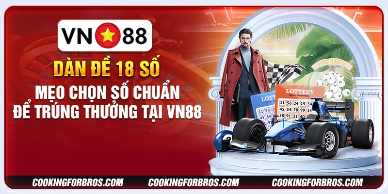 Dàn đề 18 số: Mẹo chọn số chuẩn để trúng thưởng tại VN88